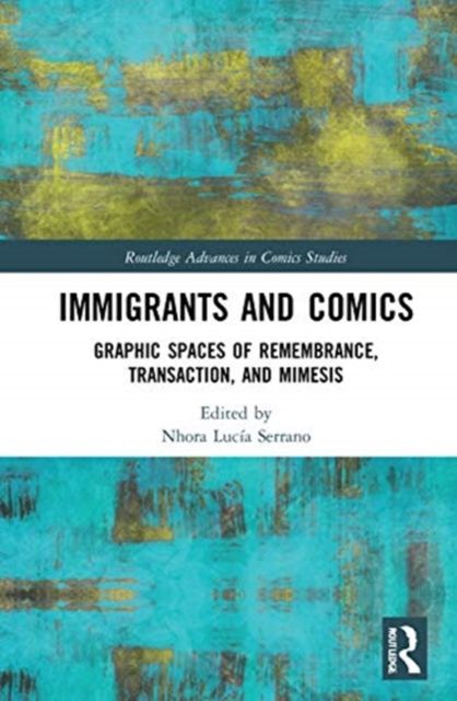 Immigrants and Comics : Graphic Spaces of Remembrance, Transaction, and Mimesis