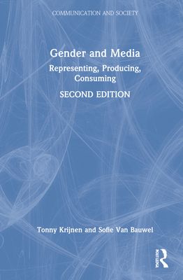 Gender and Media : Representing, Producing, Consuming
