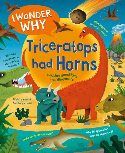 I Wonder Why Triceratops Had Horns : and Other Questions about Dinosaurs