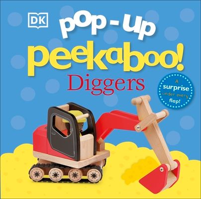 Pop-Up Peekaboo! Diggers : Pop-Up Surprise Under Every Flap!