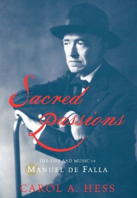 Sacred Passions : The Life and Music of Manuel de Falla