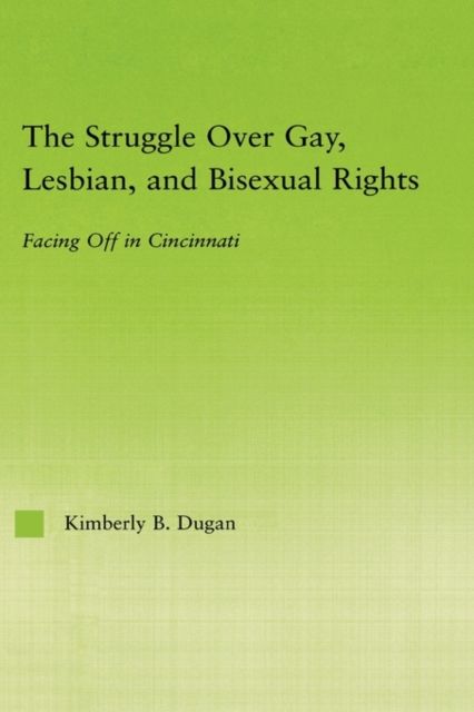 The Struggle Over Gay, Lesbian, and Bisexual Rights : Facing off in Cincinnati