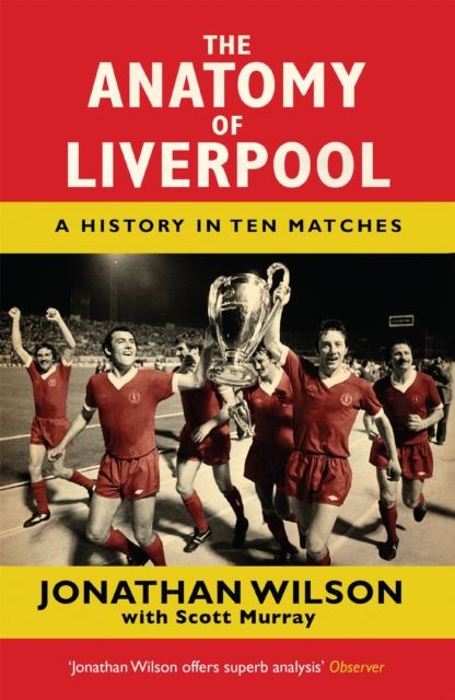 The Anatomy of Liverpool : A History in Ten Matches