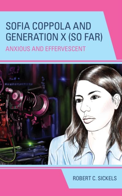 Sofia Coppola and Generation X (So Far) : Anxious and Effervescent