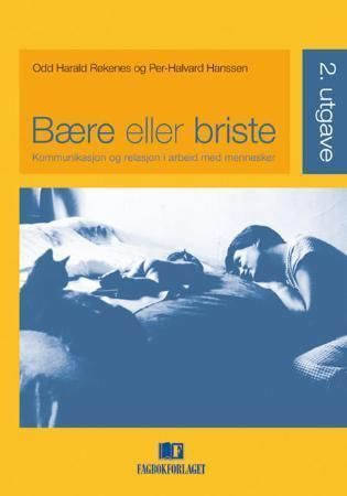Bære eller briste : kommunikasjon og relasjon i arbeid med mennesker