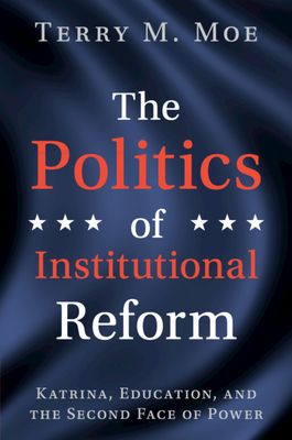 The Politics of Institutional Reform : Katrina, Education, and the Second Face of Power