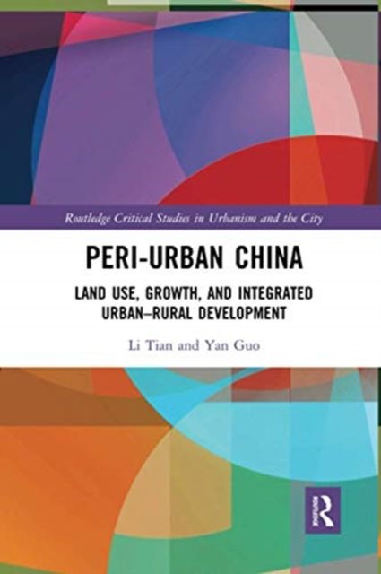 Peri-Urban China : Land Use, Growth, and Integrated Urban–Rural Development