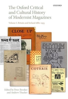 The Oxford Critical and Cultural History of Modernist Magazines : Volume I: Britain and Ireland 1880-1955