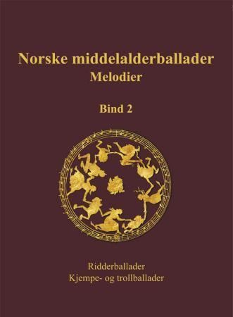 Norske middelalderballader, melodier : skriftlige kilder : bind 2 : ridderballader, kjempe- og trollballader