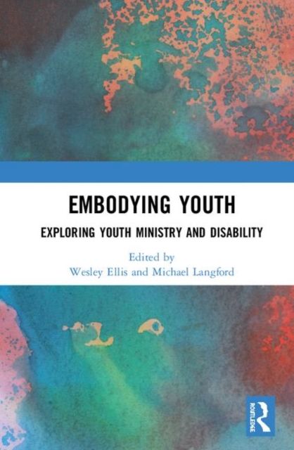 Embodying Youth : Exploring Youth Ministry and Disability
