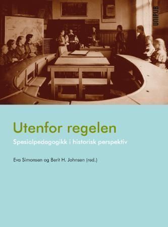 Utenfor regelen : spesialpedagogikk i historisk perspektiv