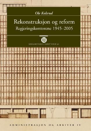 Rekonstruksjon og reform : regjeringskontorene 1945-2005