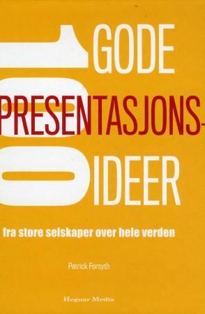 100 gode presentasjonsideer : fra suksessrike ledere og selskaper over hele verden