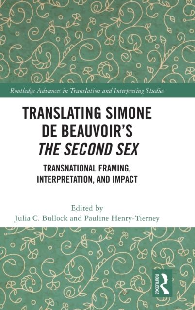 Translating Simone de Beauvoir’s The Second Sex : Transnational Framing, Interpretation, and Impact