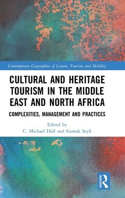 Cultural and Heritage Tourism in the Middle East and North Africa : Complexities, Management and Practices