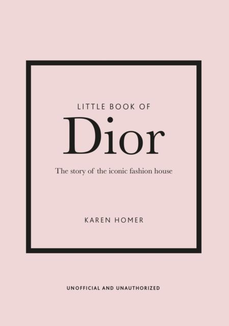 Little book of Dior : the story of the iconic fashion house