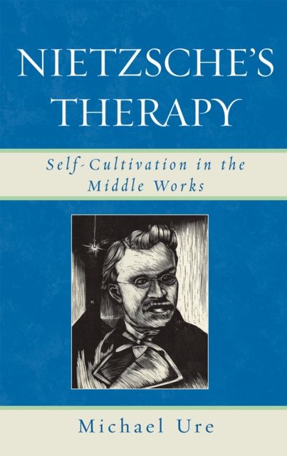 Nietzsche's Therapy : Self-Cultivation in the Middle Works