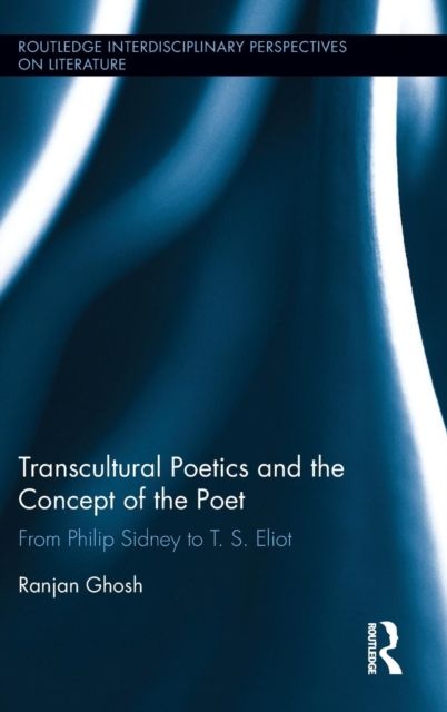 Forsidebilde av Transcultural Poetics and the Concept of the Poet : From Philip Sidney to T. S. Eliot