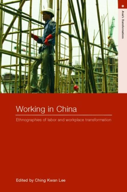 Working in China : Ethnographies of Labor and Workplace Transformation