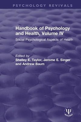 Handbook of Psychology and Health, Volume IV : Social Psychological Aspects of Health