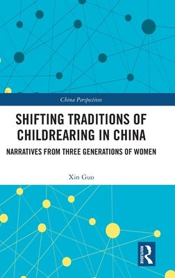 Shifting Traditions of Childrearing in China : Narratives from Three Generations of Women