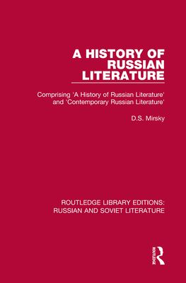 A History of Russian Literature : Comprising 'A History of Russian Literature' and 'Contemporary Russian Literature'