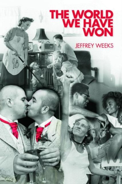The World We Have Won : The Remaking of Erotic and Intimate Life