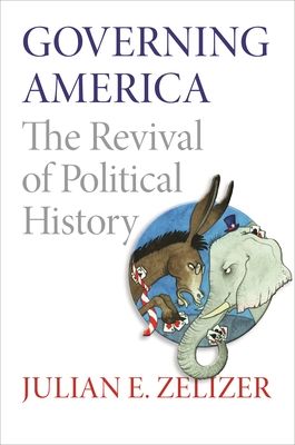 Governing America : The Revival of Political History