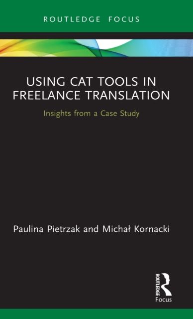Using CAT Tools in Freelance Translation : Insights from a Case Study