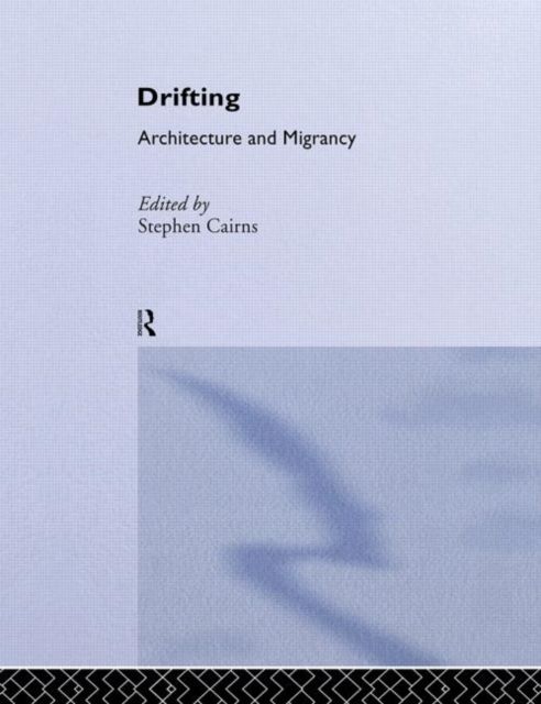 Drifting - Architecture and Migrancy