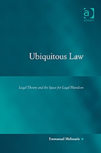 Ubiquitous Law : Legal Theory and the Space for Legal Pluralism
