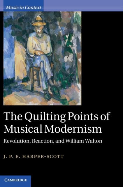 The Quilting Points of Musical Modernism : Revolution, Reaction, and William Walton