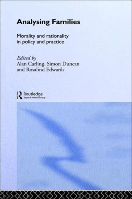 Analysing Families : Morality and Rationality in Policy and Practice