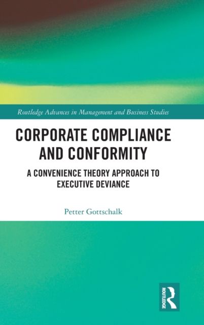 Corporate Compliance and Conformity : A Convenience Theory Approach to Executive Deviance