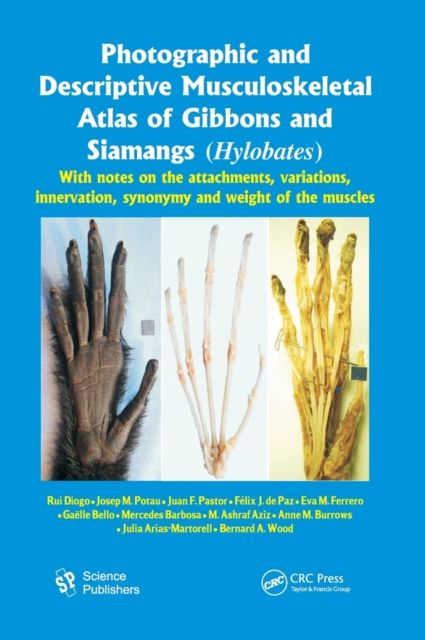 Photographic and Descriptive Musculoskeletal Atlas of Gibbons and Siamangs (Hylobates) : With Notes on the Attachments, Variations, Innervation, Synonymy and Weight of the Muscles