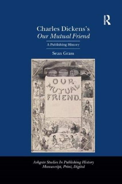 Charles Dickens's Our Mutual Friend : A Publishing History