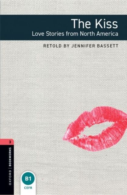 Oxford Bookworms Library: Level 3:: The Kiss: Love Stories from North America