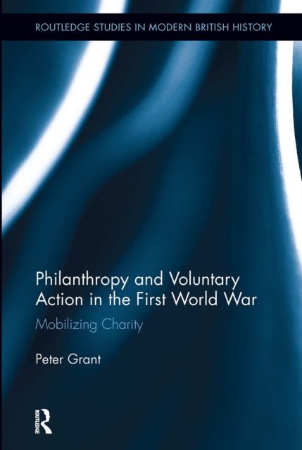 Philanthropy and Voluntary Action in the First World War : Mobilizing Charity