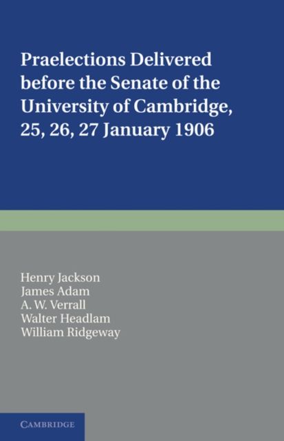 Praelections Delivered before the Senate of the University of Cambridge : 25, 26, 27 January 1906