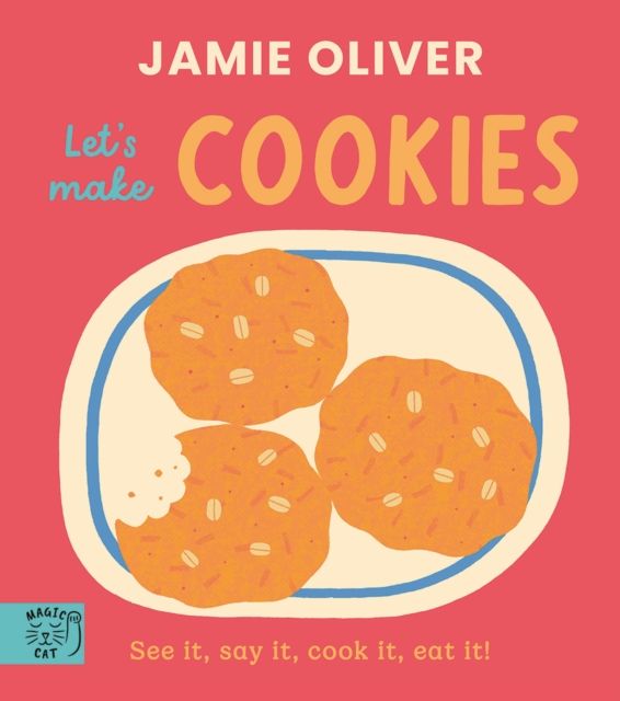 Jamie Oliver: Let's Make Cookies : See it, say it, cook it, eat it!