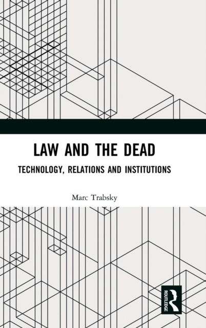 Law and the Dead : Technology, Relations and Institutions