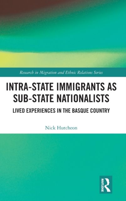 Intra-State Immigrants as Sub-State Nationalists : Lived Experiences in the Basque Country