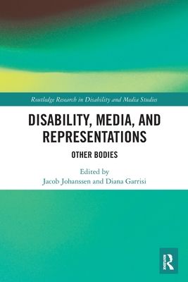 Disability, Media, and Representations : Other Bodies