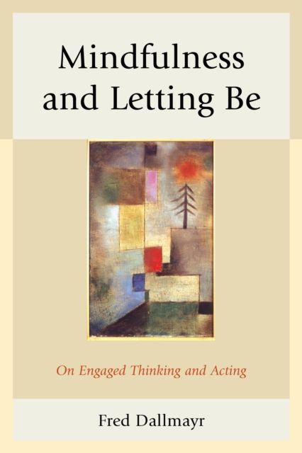 Mindfulness and Letting Be : On Engaged Thinking and Acting