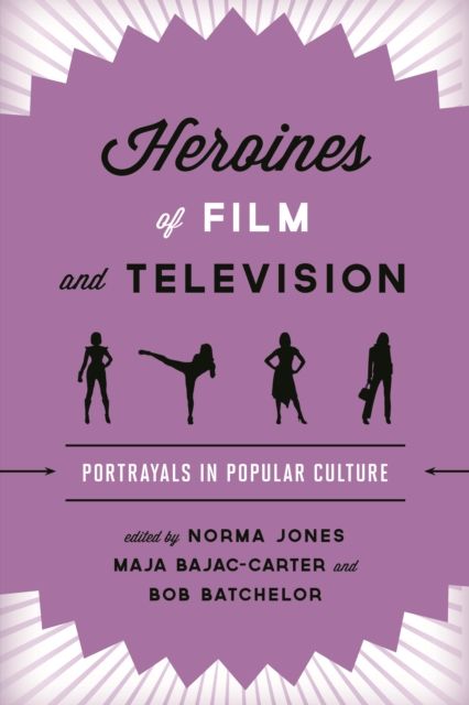 Heroines of Film and Television : Portrayals in Popular Culture