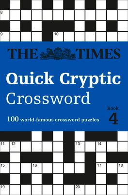The Times Quick Cryptic Crossword Book 4 : 100 World-Famous Crossword Puzzles