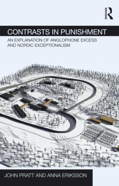 Contrasts in Punishment : An explanation of Anglophone excess and Nordic exceptionalism