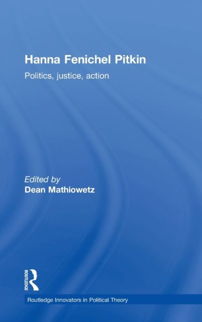 Hanna Fenichel Pitkin : Politics, Justice, Action