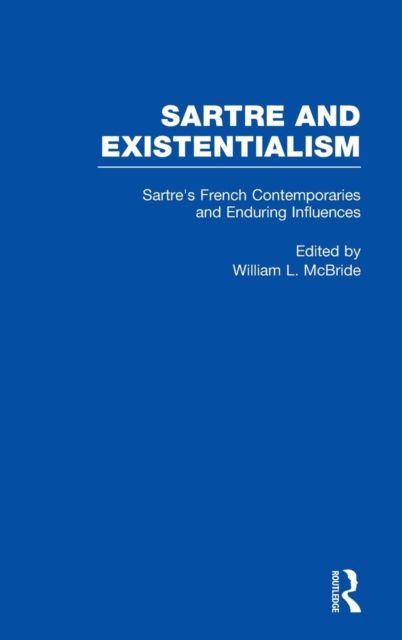 Sartre's French Contemporaries and Enduring Influences : Camus, Merleau-Ponty, Debeauvoir & Enduring Influences
