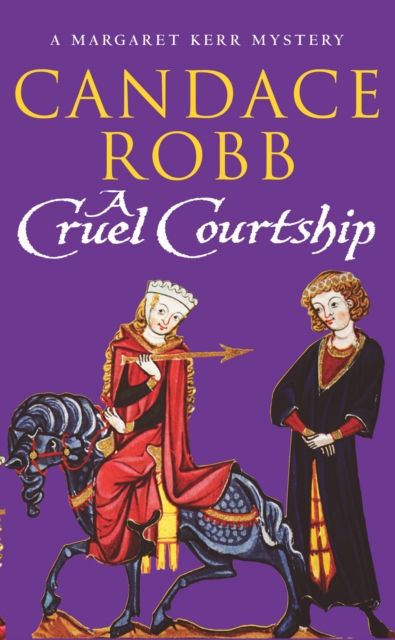 Forsidebilde av A Cruel Courtship : (The Margaret Kerr Trilogy: III): a compelling medieval Scottish mystery from much-loved author Candace Robb